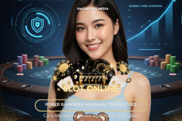 Poker Bankroll Maksimal Tanpa Stres